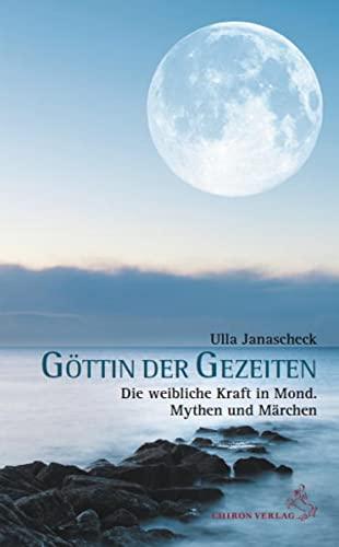 Göttin der Gezeiten: Die weibliche Kraft in Mond. Mythen und Märchen