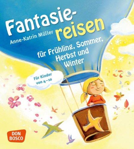 Fantasiereisen für Frühling, Sommer, Herbst und Winter. Für Kinder von 4-10