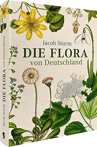 Jacob Sturm – Die Flora von Deutschland: Deutschlands Flora in Abbildungen nach der Natur mit Beschreibungen