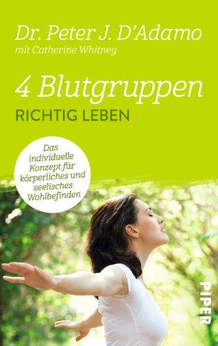 4 Blutgruppen - Richtig leben: Das individuelle Konzept für körperliches und seelisches Wohlbefinden