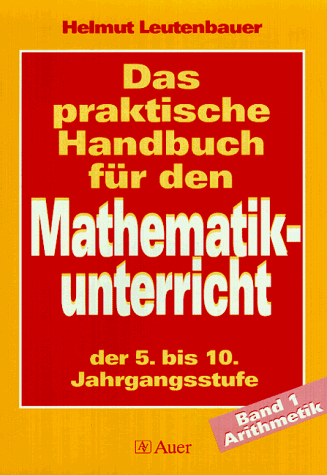 Das praktische Handbuch für den Mathematikunterricht in der Hauptschule, 2 Bde., Bd.1, Arithmetik