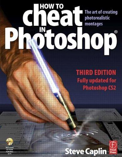 How to Cheat in Photoshop: The Art of Creating Photorealistic Montages - Updated for CS2