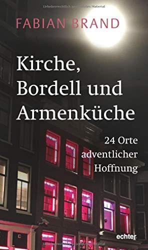 Kirche, Bordell und Armenküche: 24 Orte adventlicher Hoffnung