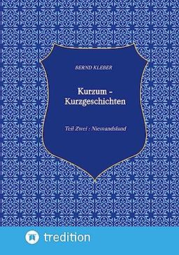 Kurzum - Kurzgeschichten: Teil Zwei : Niemandsland