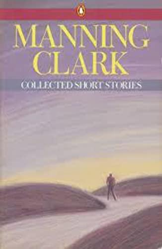 Manning Clark Collected Short Stories