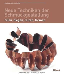 Neue Techniken der Schmuckgestaltung: rillen, biegen, falzen, formen