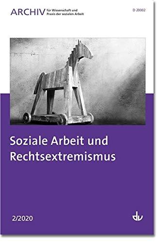 Soziale Arbeit und Rechtsextremismus: Ausgabe 2/2020 - Archiv für Wissenschaft und Praxis der sozialen Arbeit