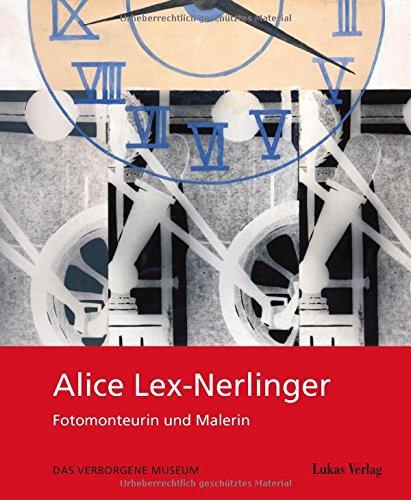 Alice Lex-Nerlinger 1893-1975: Fotomonteurin und Malerin