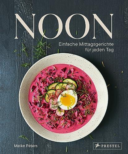 Noon: Einfache Mittagsgerichte für jeden Tag. - Das Lunch-Kochbuch