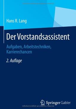 Der Vorstandsassistent: Aufgaben, Arbeitstechniken, Karrierechancen