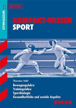 Kompakt-Wissen Gymnasium / Sport - Abitur: Bewegungslehre - Sportbiologie - Trainingslehre - Sport und Gesellschaft