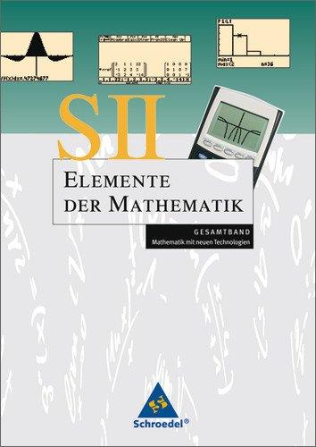 Elemente der Mathematik. Gesamtband S II - Mathematik mit dem Graphikrechner: Elemente der Mathematik SII - Mathematik mit neuen Technologien: ... SII - Mathematik mit neuen Technologien