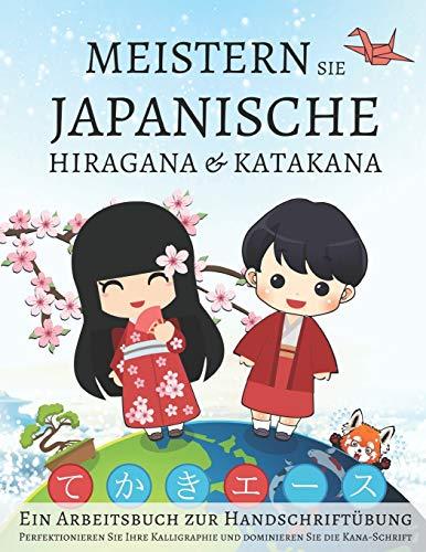 Meistern Sie japanische Hiragana und Katakana, Ein Arbeitsbuch zur Handschriftübung: Perfektionieren Sie Ihre Kalligraphie und dominieren Sie die Kana-Schrift