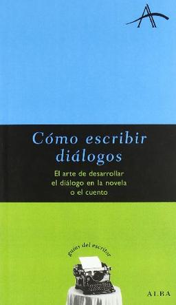 Cómo escribir diálogos : el arte de desarrollar el diálogo en la novela o el cuento (Guías del escritor)