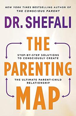 The Parenting Map: Step-by-Step Solutions to Consciously Create the Ultimate Parent-Child Relationship