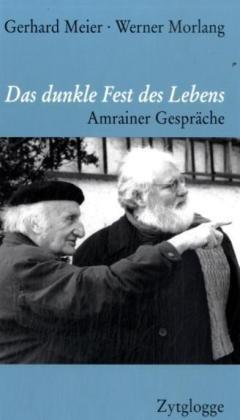 Das dunkle Fest des Lebens: Amrainer Gespräche