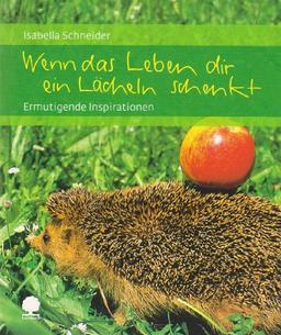 Wenn das Leben dir ein Lächeln schenkt: Ermutigende Inspirationen (Eschbacher Geschenkhefte)