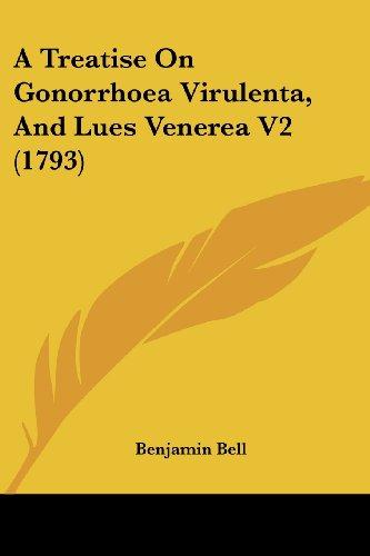 A Treatise On Gonorrhoea Virulenta, And Lues Venerea V2 (1793)