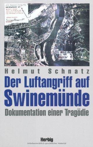 Der Luftangriff auf Swinemünde. Dokumentation einer Tragödie