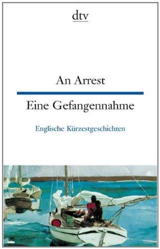 An Arrest Eine Gefangennahme: Englische Kürzestgeschichten