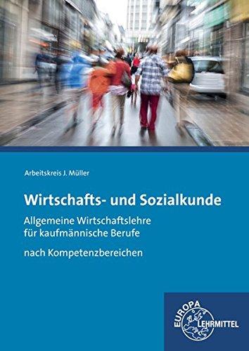 Wirtschafts- und Sozialkunde: Allgemeine Wirtschaftslehre für kaufmännische Berufe nach Kompetenzbereichen