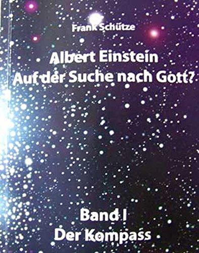 Albert Einstein - Auf der Suche nach Gott? / Band 1: Der Kompass: - Triologie - (Edition Deutsche Reihe)