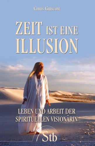 Zeit ist eine Illusion - Leben und Arbeit der spirituellen Visionärin