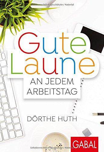 Gute Laune an jedem Arbeitstag (Dein Leben)