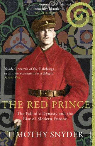 The Red Prince: The Fall of a Dynasty and the Rise of Modern Europe