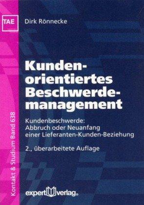 Kundenorientiertes Beschwerdemanagement: Kundenbeschwerden - Abbruch oder Neuanfang einer Lieferanten-Kunden-Beziehung