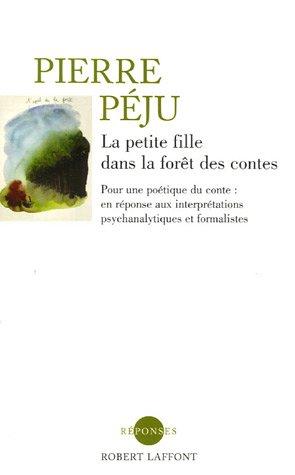 La petite fille dans la forêt des contes : pour une poétique du conte : en réponse aux interprétations psychanalytiques et formalistes