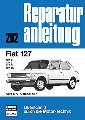 Fiat 127           April 1977 bis Oktober 1981: 127S/127L/127C/127CL  //  Reprint der 3. Auflage 1988 (Reparaturanleitungen)