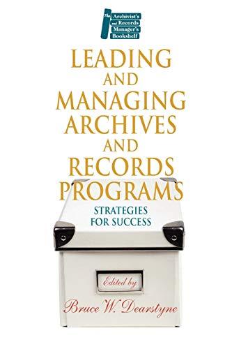 Leading and Managing Archives and Records Programs: Strategies for Success (Archivist's & Records Manager's Bookshelf)