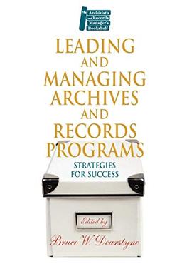 Leading and Managing Archives and Records Programs: Strategies for Success (Archivist's & Records Manager's Bookshelf)