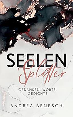 Seelensplitter: Gedanken, Worte, Gedichte