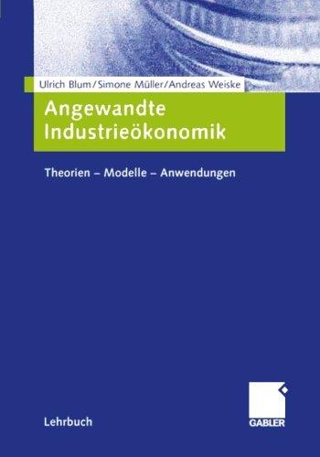 Angewandte Industrieökonomik: Theorien - Modelle - Anwendungen (German Edition)