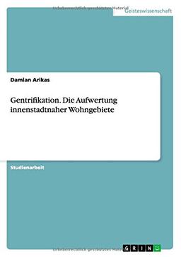 Gentrifikation. Die Aufwertung innenstadtnaher Wohngebiete