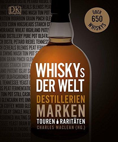 Whiskys der Welt: Destillerien, Marken, Touren, Raritäten