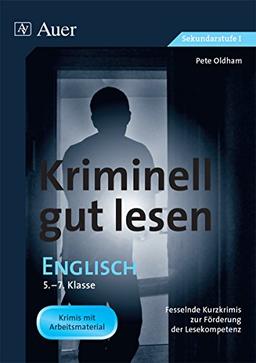 Kriminell gut lesen Englisch 5-7: Fesselnde Kurzkrimis zur Förderung der Lesekompetenz (5. bis 7. Klasse)