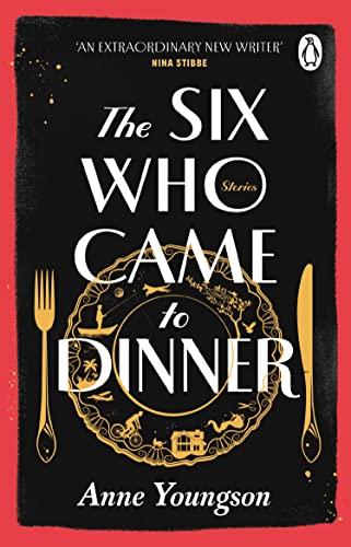 The Six Who Came to Dinner: Stories by Costa Award Shortlisted author of MEET ME AT THE MUSEUM