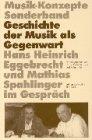 Geschichte der Musik als Gegenwart. Hans Heinrich Eggebrecht und Mathias Spahlinger im Gespräch (Musik-Konzepte Sonderband)