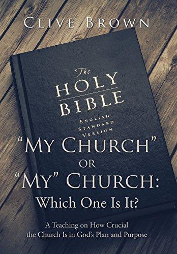 "My Church" or "My" Church: Which One Is It?: A Teaching on How Crucial the Church Is in God's Plan and Purpose