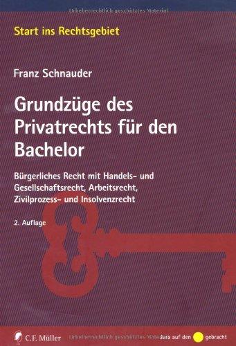 Grundzüge des Privatrechts für den Bachelor: Bürgerliches Recht mit Handels- und Gesellschaftsrecht, Arbeitsrecht, Zivilprozess- und Insolvenzrecht (Start ins Rechtsgebiet)