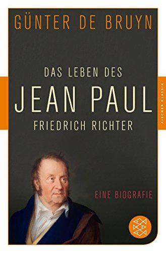 Das Leben des Jean Paul Friedrich Richter: Eine Biographie (Fischer Klassik)