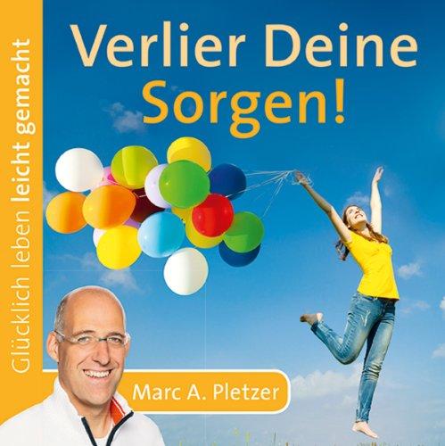 Glücklich leben leicht gemacht: Verlier Deine Sorgen! (Audio-CD)