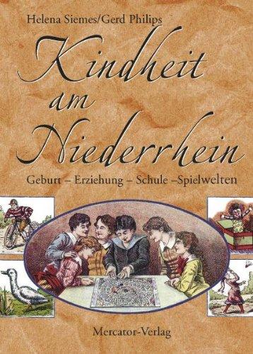 Kindheit am Niederrhein: Geburt - Erziehung - Schule - Spielwelten