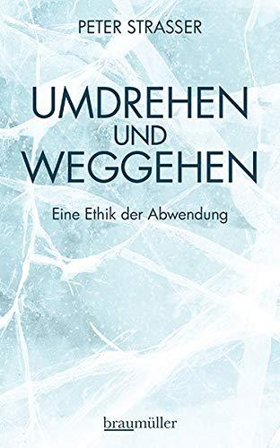 Umdrehen und Weggehen: Eine Ethik der Abwendung