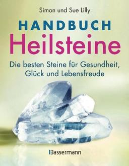 Handbuch Heilsteine: Die besten Steine für Gesundheit, Glück und Lebensfreude