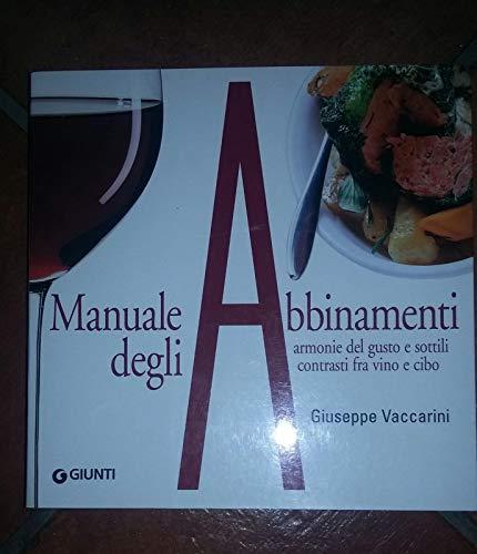 Manuale degli abbinamenti. Armonie del gusto e sottili contrasti fra vino e cibo. Ediz. illustrata (Atlanti illustrati medi)