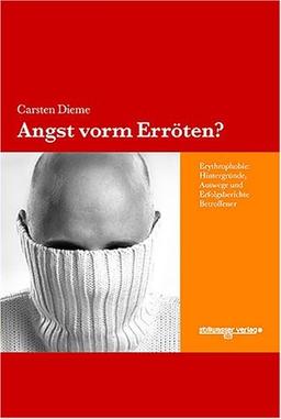 Angst vorm Erröten? Erythrophobie: Hintergründe, Auswege und Erfolgsberichte Betroffener